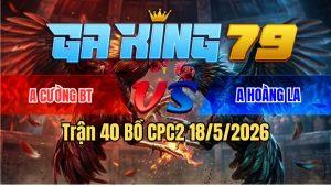 Trận 40 Bồ CPC2 18/5/2026 - Đỏ Chụp Dính Đá Đúng 1 Chân Về Tiền