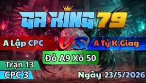 Trận 12 CPC3 Ngày 23/5/2026 - Ngao bái tới thời hết đường hết bột
