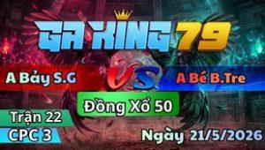 Trận 22 CPC3 Ngày 21/5/2026 - Sáng đá điều chiều đá chuối lấy tiền bỏ túi