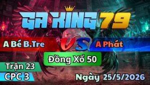 Trận 23 CPC3 Ngày 25/5/2026 - Gà Điều Vô Đá Mấy Đá Khứa Phát La Miệng