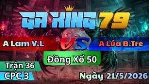 Trận 36 CPC3 Ngày 21/5/2026 - Hàng fake gặp hàng xịn hết ra sân