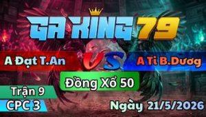 Trận 9 CPC3 Ngày 21/5/2026 - Que lá má que dâu đá đâu củng thắng