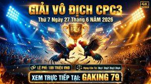 GIẢI ĐÁ GÀ CPC3 THỨ 7 NGÀY 27/6/2026